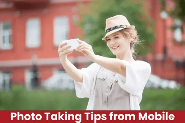 30 Tips and Tricks: How to Take Good Photos with Phone