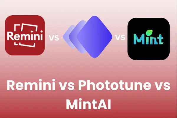 Remini vs PhotoTune vs MintAI (A Comprehensive Comparison)