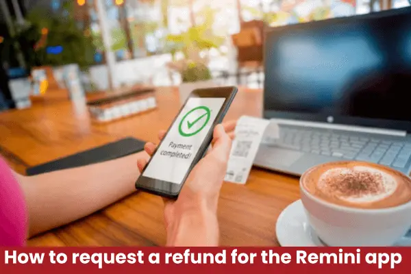 How to request a refund for the Remini app (Android & iOS)