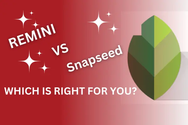Remini vs Snapseed: Which One is Right for You in 2024?